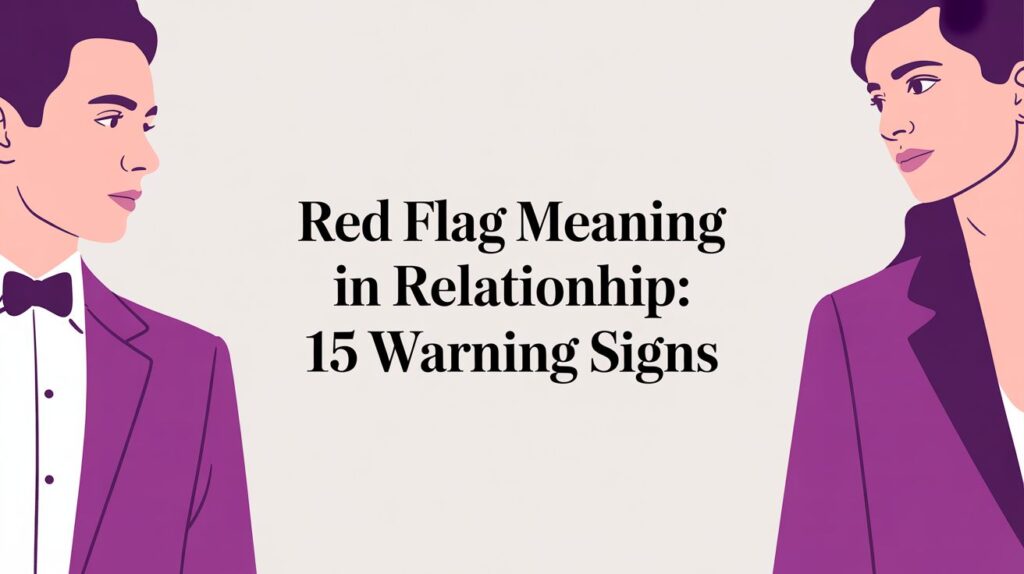 Red Flag Meaning in Relationship: 15 Warning Signs