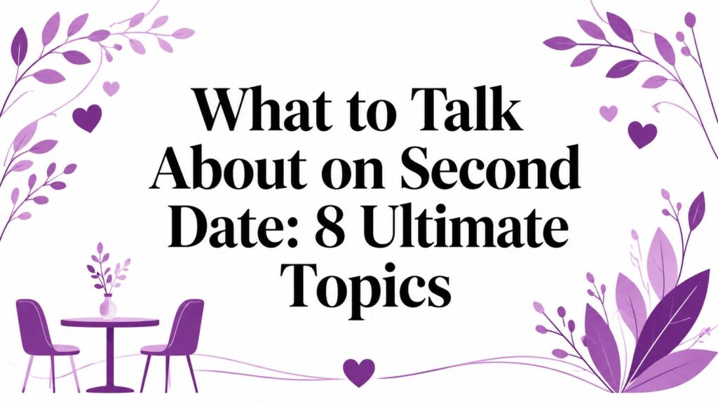 What to Talk About on Second Date: 8 Ultimate Topics