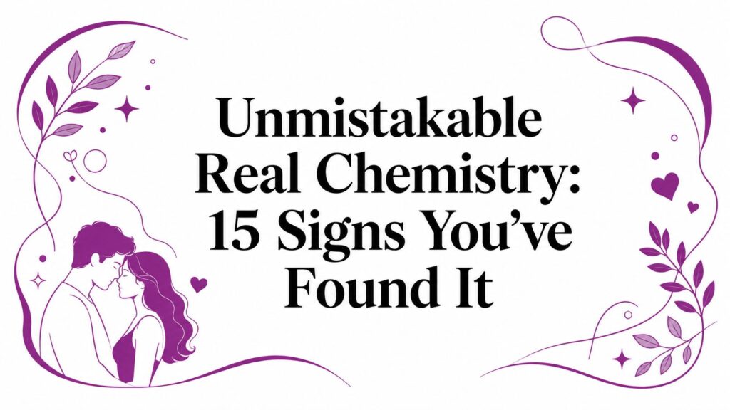 Unmistakable Real Chemistry: 15 Signs You’ve Found It